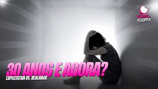A CRISE DOS 30 EXISTE? SAIBA COMO ENFRENTAR ESSA FASE, 30/07/2025