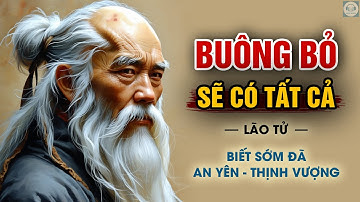 Buông Bỏ sẽ CÓ TẤT CẢ - An Yên và Thịnh Vượng | Triết Lý sống Lão Tử | Triết lý Đạo giáo
