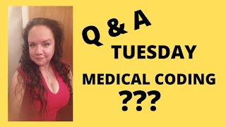 Q and A TUESDAY MEDICAL CODING