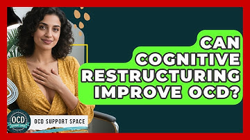 Can Cognitive Restructuring Improve OCD? - OCD Support Space