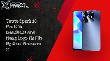 Tecno Spark 10 Pro KI7s Deadboot And Hang Logo Fix File By Gsm Firmware X