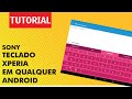Como usar o Teclado Xperia em qualquer Android