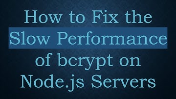 How to Fix the Slow Performance of bcrypt on Node.js Servers