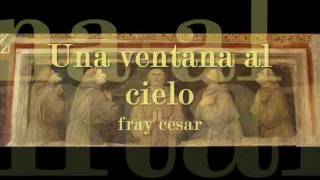 Video thumbnail of "Una ventana al cielo - fray césar"