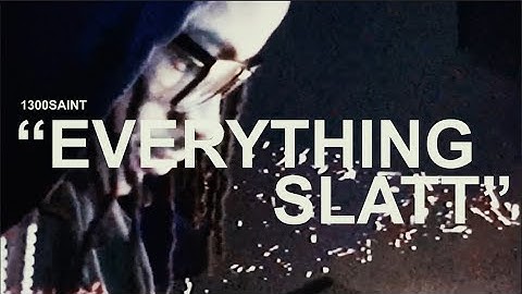 1300SAINT - EVERYTHING SLATT (Official Music Video)