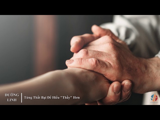 DƯỠNG LINH - Từng Thất Bại Để Hiểu "Thầy" Hơn