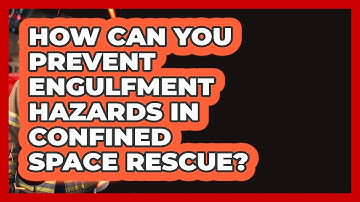 How Can You Prevent Engulfment Hazards In Confined Space Rescue? - Inside the Firehouse