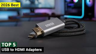 Top 5 Best USB to HDMI Adapters in 2026 | USB to HDMI Adapters
