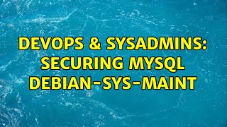 DevOps & SysAdmins: Securing MySQL debian-sys-maint Profile