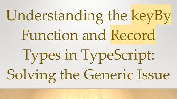 Understanding the keyBy Function and Record Types in TypeScript: Solving the Generic Issue