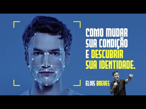 COMO MUDAR SUA CONDIÇÃO E DESCOBRIR SUA IDENTIDADE l Elvis Breves