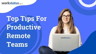 Strategies To Build Highly Productive Remote Teams - WorkStatus