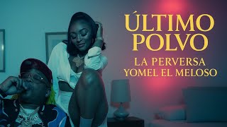 La Perversa, Yomel El Meloso - Ultimo Polvo Letras