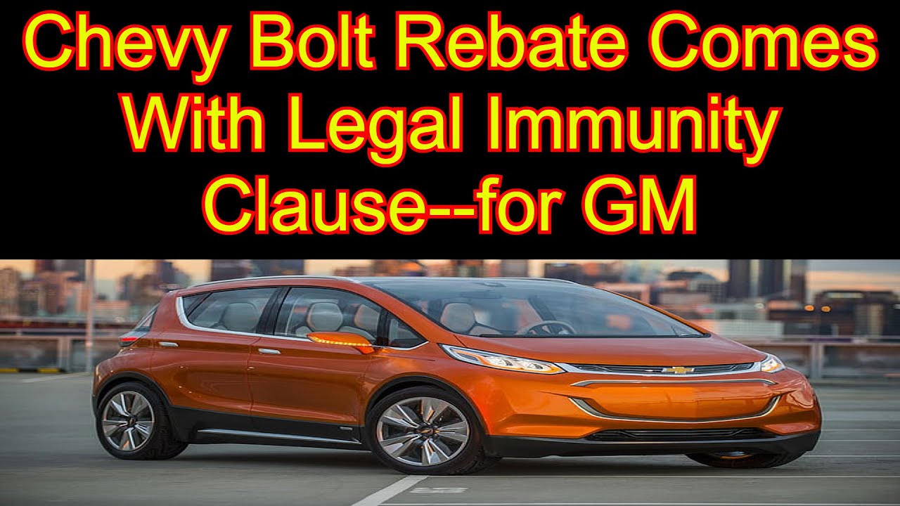 chevy-bolt-rebate-comes-with-legal-immunity-clause-for-gm-youtube