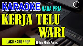 KERJA TELU WARI  (POP) - Datuk Muda Barus | NADA PRIA C | KARAOKE LIRIK | LAGU KARO