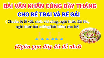 Bài Văn Khấn Cúng Đầy Tháng Cho Bé Trai và Bé Gái |Chuẩn bị lễ vật | Đặt tên và  bắt miếng(bắt biến)