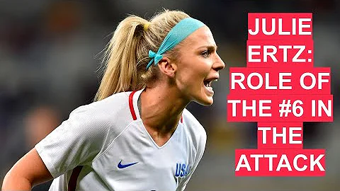 Julie Ertz: Role of the #6 in the Attack