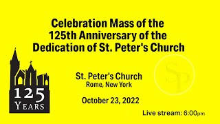 CELEBRATION MASS OF THE 125TH ANNIVERSARY OF THE DEDICATION OF ST PETER’S CHURCH