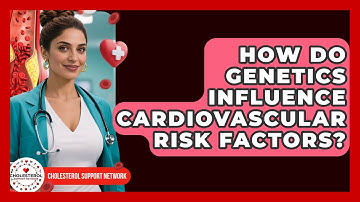 How Do Genetics Influence Cardiovascular Risk Factors? - Cholesterol Support Network
