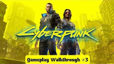 CYBERPUNK 2077 Gameplay Walkthrough Part 3 [1080P 60FPS PC] - No Commentary