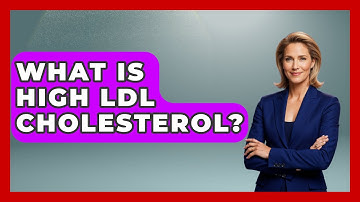 What Is High LDL Cholesterol? - Cardiology Community