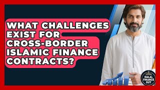 What Challenges Exist For Cross-border Islamic Finance Contracts? - Halal Finance Guy