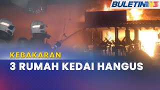 KEBAKARAN | Tiga Rumah Kedai Musnah