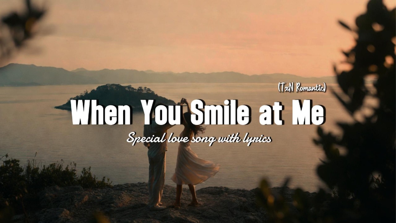 When You Smile at Me | A Love Song That Feels Like a Movie 🎬| TxN Romantic