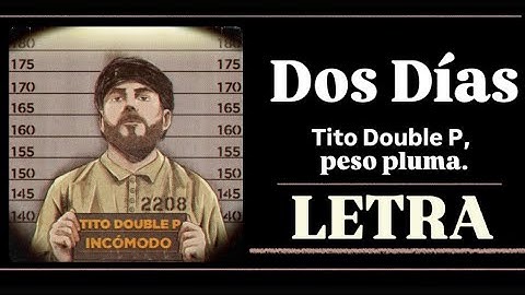 Dos Días (LETRA)  Tito Double P, Peso Pluma. LYRIC