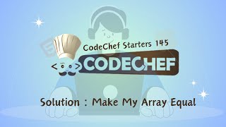 Make My Array Equal || CodeChef Starters 145 || CodeChef Solution