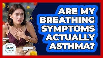 Are My Breathing Symptoms Actually Asthma? - Everyday Asthma Tips
