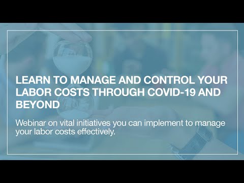 Learn to Manage and Control Your Labor Costs Through COVID 19 and Beyond