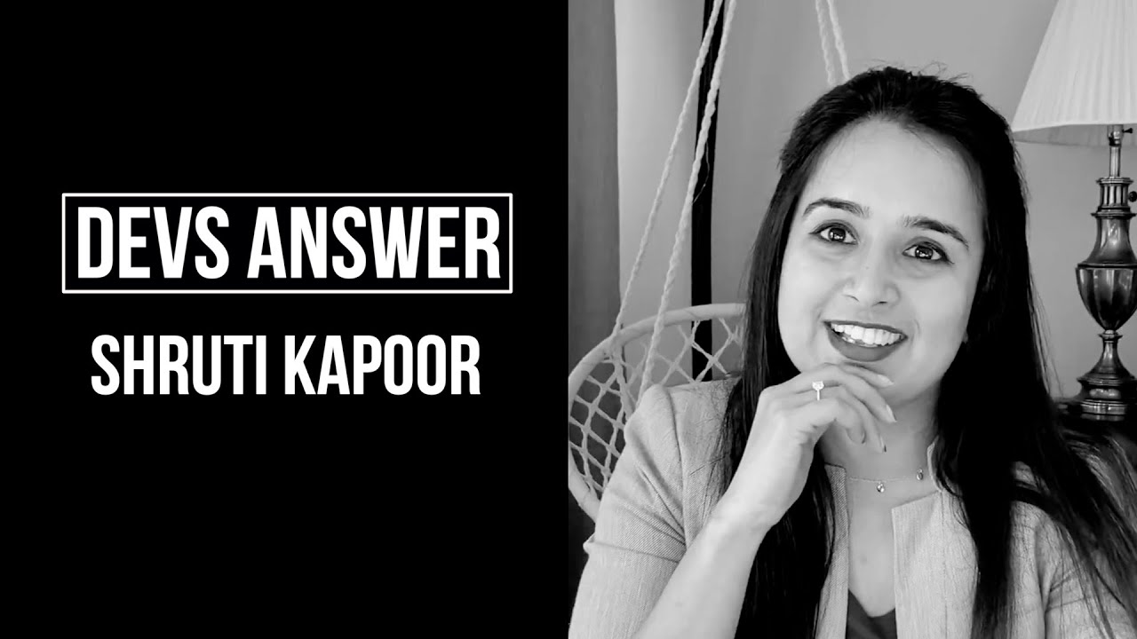 DEVS ANSWER: Shruti Kapoor