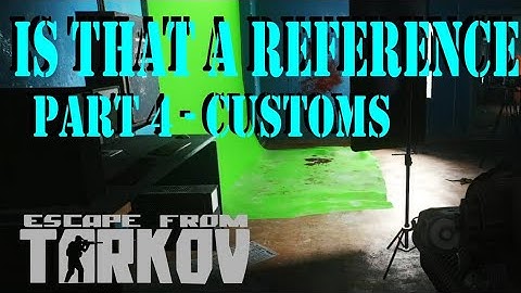 Is this a Reference  Part4 Customs Quest Guide | Escape from Tarkov