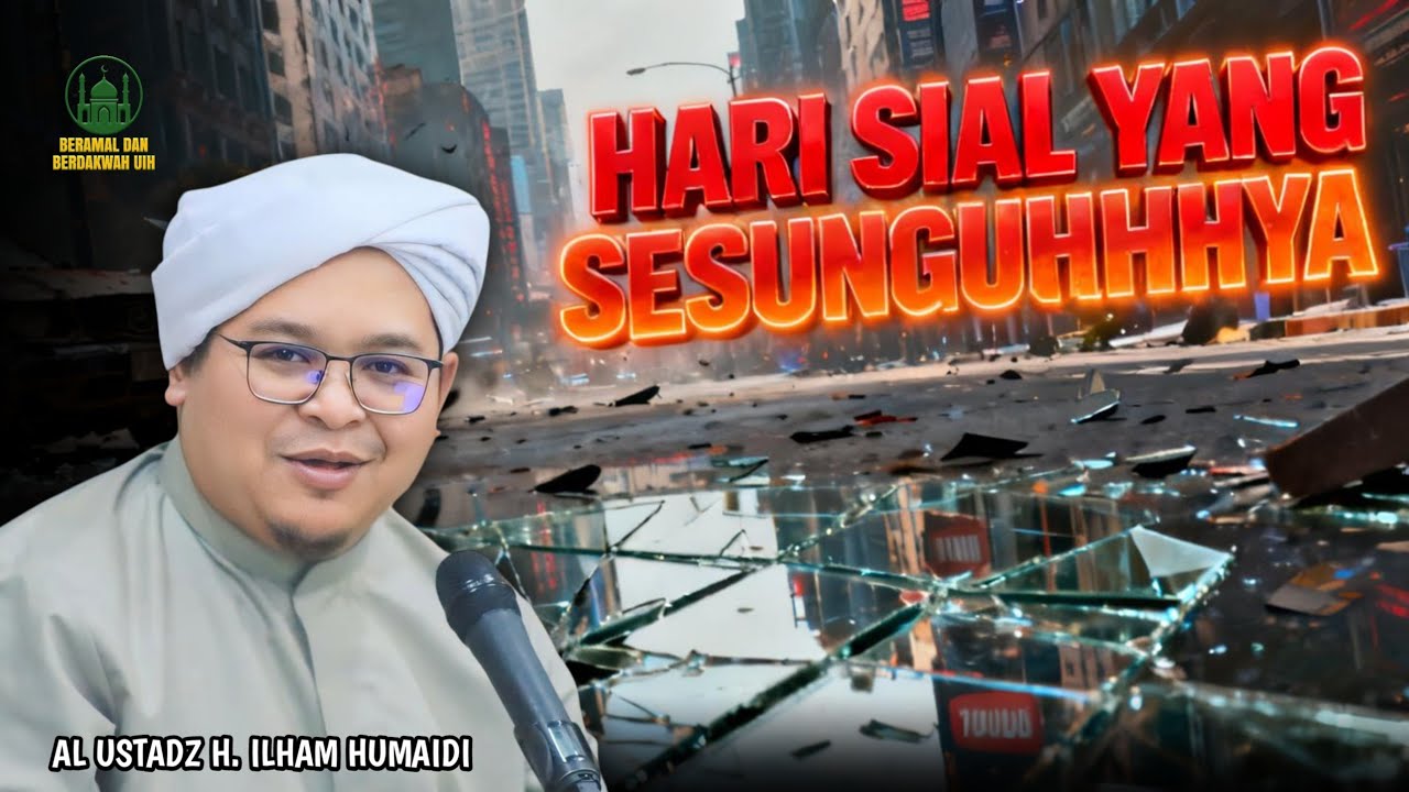 Hari Sial Yang Sesungguhnya - Al Ustadz H. Ilham Humaidi