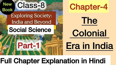 Class 8 Social Science | Chapter 4 Explanation | The Colonial Era in India | Part 1 | SST | NCERT 