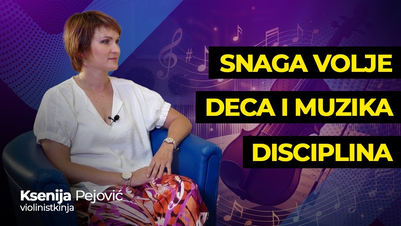 Zašto vaše dete treba da svira instrument? - Ksenija Pejović (violinistkinja)