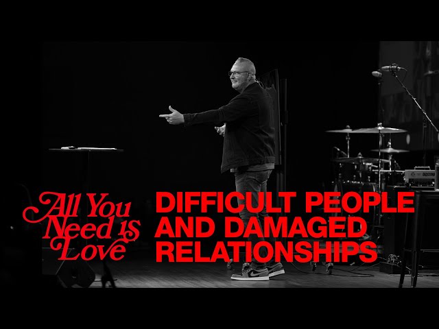 All You Need Is Love | Part 3 : Difficult People and Damaged Relationships | J. Mark Johns class=