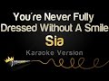 Sia - You're Never Fully Dressed Without A Smile (Karaoke Version)