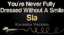 Sia - You're Never Fully Dressed Without A Smile (Karaoke Version)  - Durasi: 3:40. 