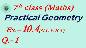 Class 7 Maths Exercise 10.4 Q . 1 NCERT Practical Geometry