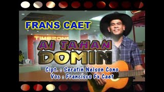 FRANS CAET - AI TAHAN DOMIN