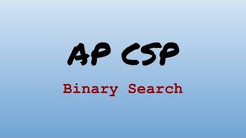 AP CS Principles Exam Review - Binary Search
