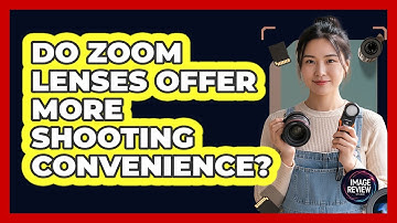 Do Zoom Lenses Offer More Shooting Convenience?
