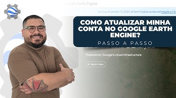 Nova atualização no Cadastro do Google Earth Engine  - Como devo proceder?