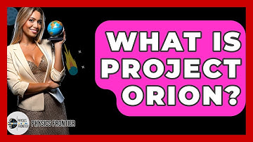 What Is Project Orion? - Physics Frontier