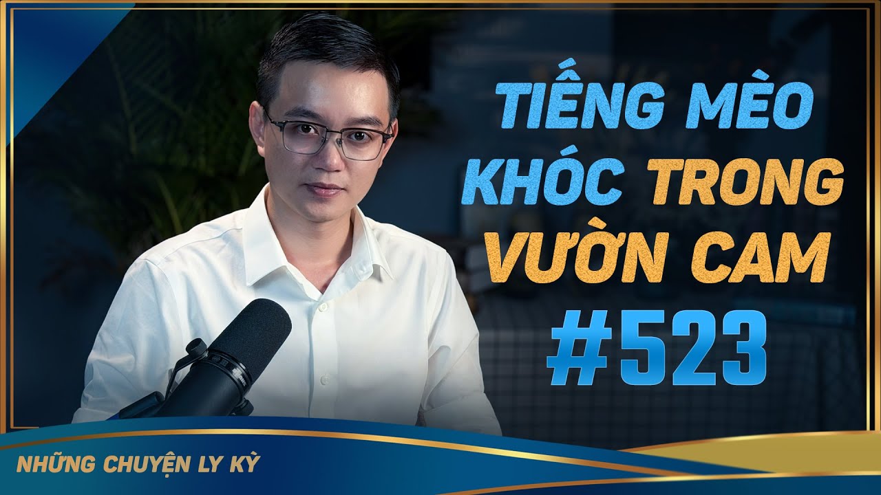 TIẾNG MÈO KHÓC TRONG VƯỜN CAM - Chuyện tâm linh Nguyễn Huy kể #523