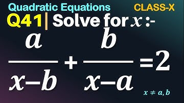 Q41 | Solve for x: a/(x - b) + b/(x - a) = 2 | Quadratic Eq | Solve for x: a by x-b plus b by x-a =2