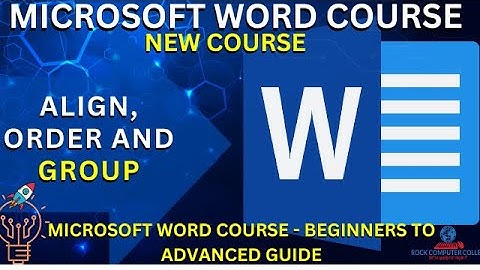 Ms Word : ALIGNING AND GROUPING OBJECTS  /  Master Microsoft Word Beginner to Advanced Guide