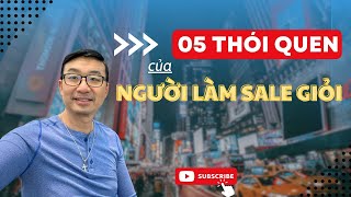 Top 5 thói quen của người làm Sale giỏi | Kỹ năng chốt sale đỉnh cao